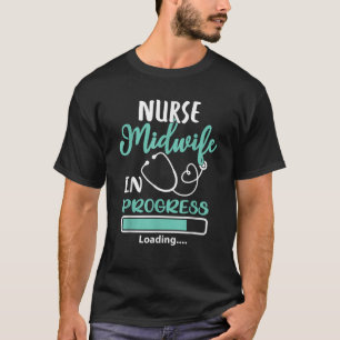 Nurse Midwife In Progress Loading Training Studen T-Shirt