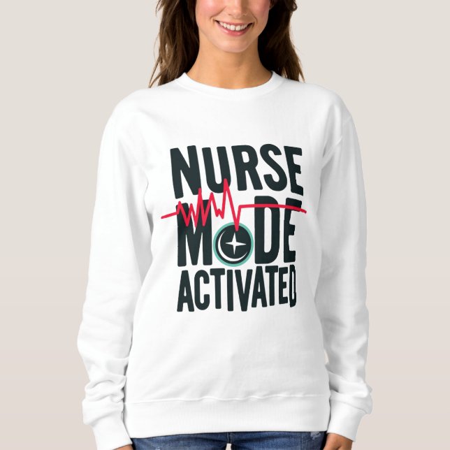 Nurse Mode Activated Sweatshirt (Front)