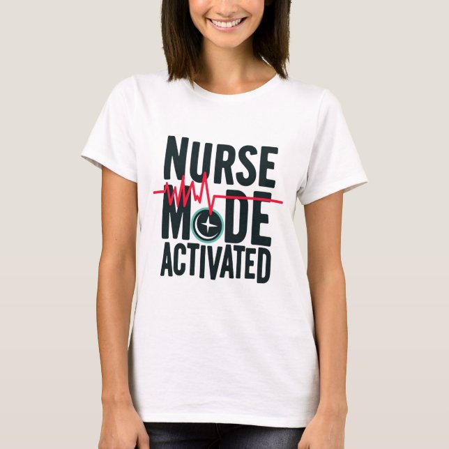 Nurse Mode Activated T-Shirt (Front)