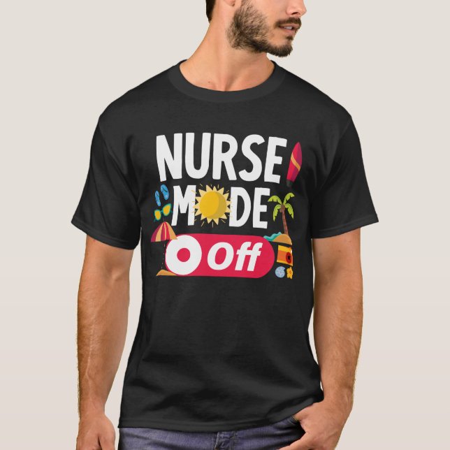 Nurse Mode Off Funny Summer Holidays Nurses T-Shirt (Front)