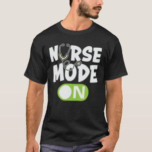 Nurse Mode On RN Nurse Life Nurses Day Week Humour T-Shirt