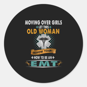 Nurse   Moving Over Girls Let This Old Woman EMT Classic Round Sticker