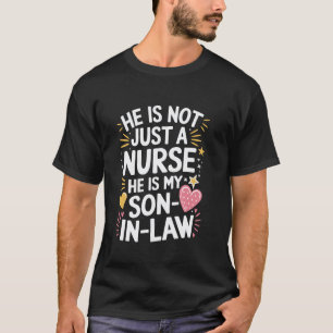 Nurse Mum Quote for Nurse Son in Law RN Nurse Nurs T-Shirt