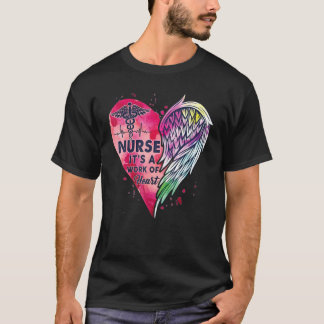 Nurse Nurse it's a work of heart nurse heart Certi T-Shirt