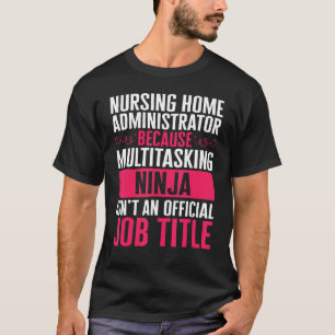 Nurse Nursing Home Administrator Because Multitask T-Shirt