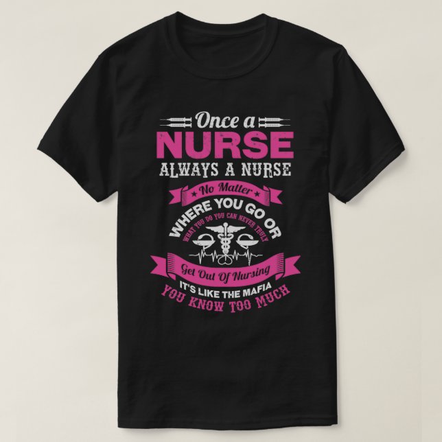 Nurse Nursing Once A Nurse Always A Nurse T-Shirt (Design Front)