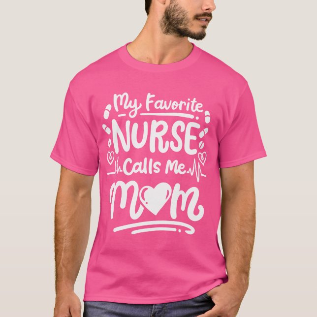 Nurse Nursing Rn My Favourite Nurse Calls Me Mum T-Shirt (Front)