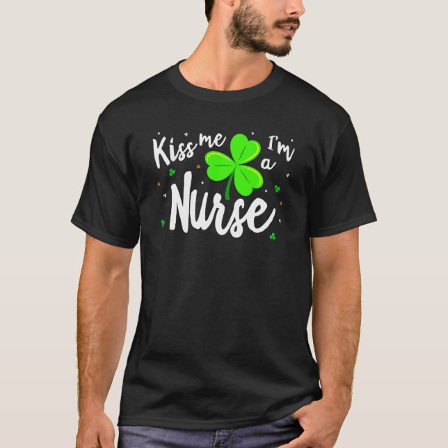 Nurse Patrick's Kiss Me I'm A Nurse Shamrock Patri T-Shirt (Front)