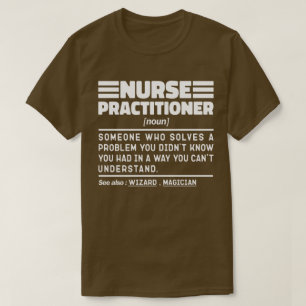 Nurse Practitione Noun Medicine Worker Sarcasm T-Shirt
