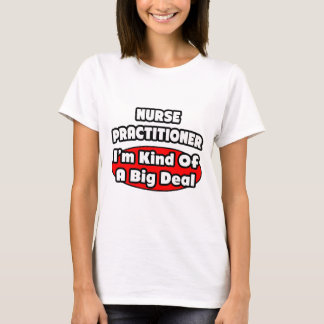 Nurse Practitioner...Big Deal T-Shirt