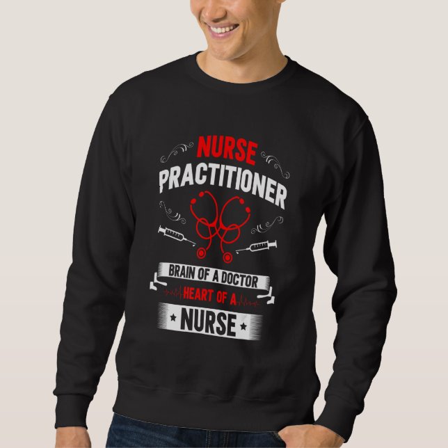 Nurse Practitioner Brain Of A Doctor Heart Of A Nu Sweatshirt (Front)