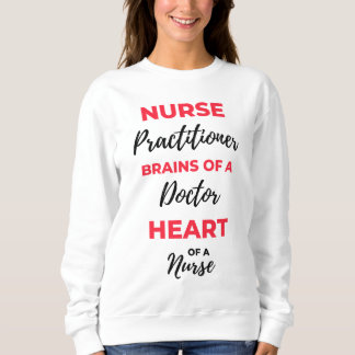 Nurse Practitioner Brains Of A Doctor Heart 2 Sweatshirt