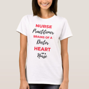 Nurse Practitioner Brains Of A Doctor Heart 2 T-Shirt