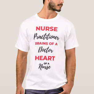 Nurse Practitioner Brains Of A Doctor Heart 2 T-Shirt