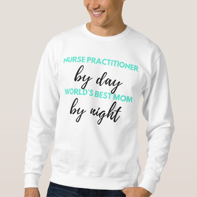 Nurse Practitioner By Day World's Best Mum 2 Sweatshirt (Front)
