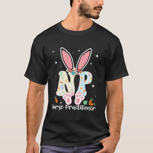 Nurse Practitioner - Happy Easter Sayings Egg Bunn T-Shirt (Front)