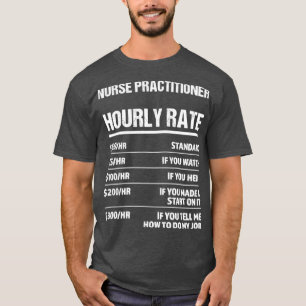 Nurse Practitioner Hourly Rate Funny Birthday Gift T-Shirt