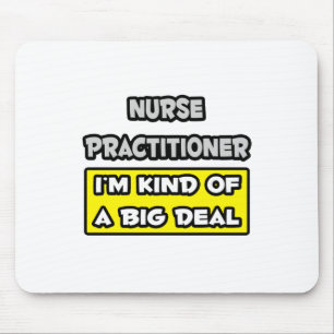 Nurse Practitioner .. I'm Kind of a Big Deal Mouse Pad