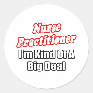 Nurse Practitioner...Kind of a Big Deal Classic Round Sticker