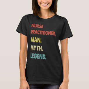 Nurse Practitioner Man Myth Legend 1 T-Shirt