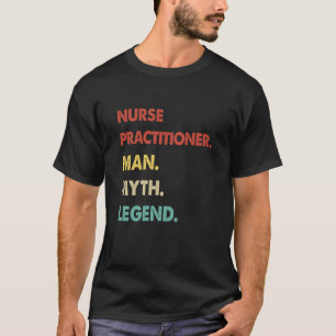 Nurse Practitioner Man Myth Legend 1 T-Shirt