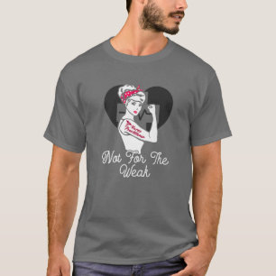 Nurse Practitioner - Not For The Weak Strong - NP T-Shirt