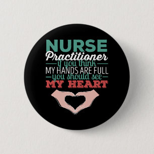 Nurse Practitioner - Nurse Practitioner if you thi 6 Cm Round Badge