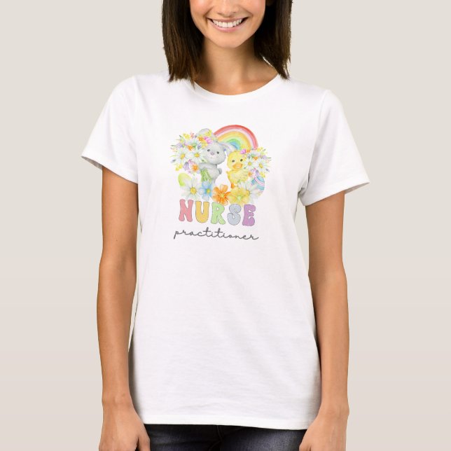 Nurse Practitior&Rainbow Easter Bunny and Chick T-Shirt (Front)