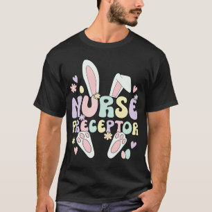 Nurse Preceptor Easter Bunny Nursing Preceptor Eas T-Shirt