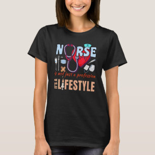Nurse Profession Nursing Career Lifestyle for Wome T-Shirt