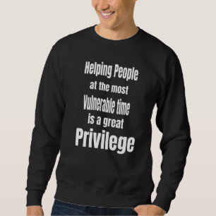 Nurse Quote Helping People Is A Great Privilege Sweatshirt