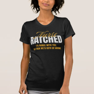 Nurse Ratched Shirt - Funny Sarcastic Wisdom Quote
