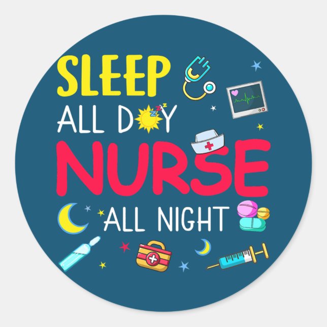 Nurse RN LPN CNA Nursing Sleep All Day Nurse All Classic Round Sticker (Front)