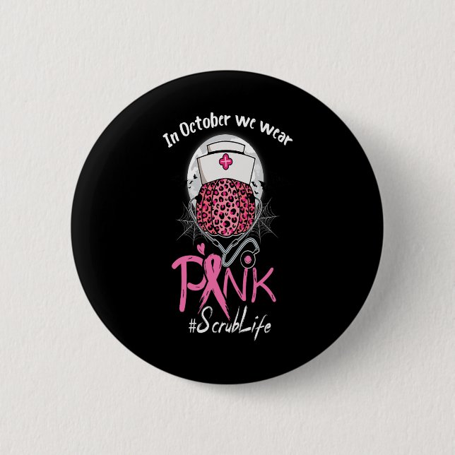 Nurse Scrub Life In October We Wear Pink Breast Ca 6 Cm Round Badge (Front)