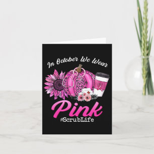 Nurse Scrub Life In October We Wear Pink Breast Ca Card