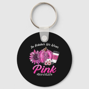 Nurse Scrub Life In October We Wear Pink Breast Ca Key Ring