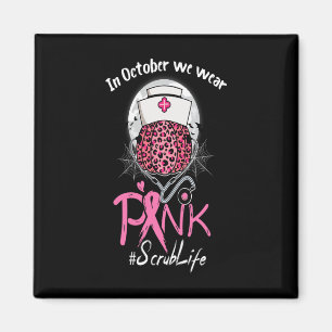 Nurse Scrub Life In October We Wear Pink Breast Ca Magnet