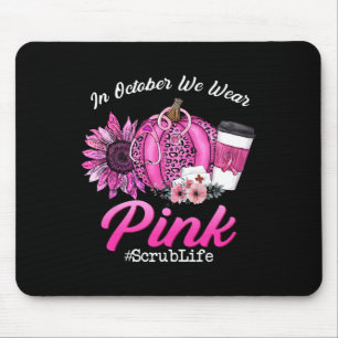 Nurse Scrub Life In October We Wear Pink Breast Ca Mouse Pad