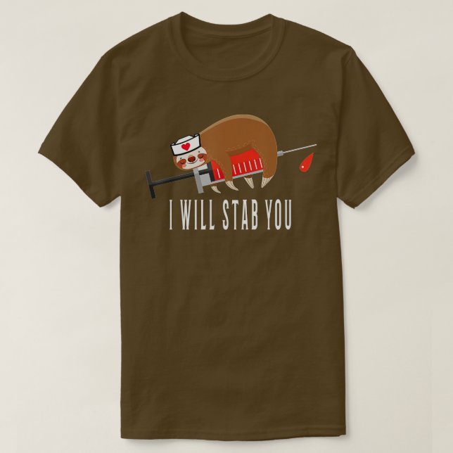 Nurse Sloth I will stab you  T-Shirt (Design Front)