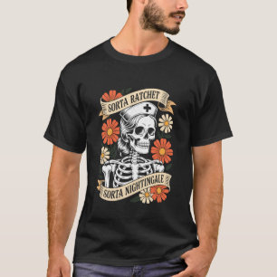 Nurse Sorta Ratchet Sorta Nightingale Skeleton Hal T-Shirt