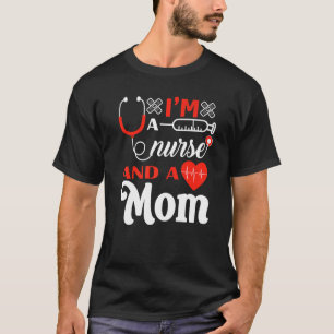 Nurse Stethoscope With I'm A Nurse And A Mum For N T-Shirt