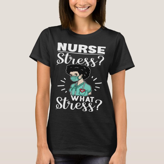 Nurse Stress What Stress T-Shirt (Front)