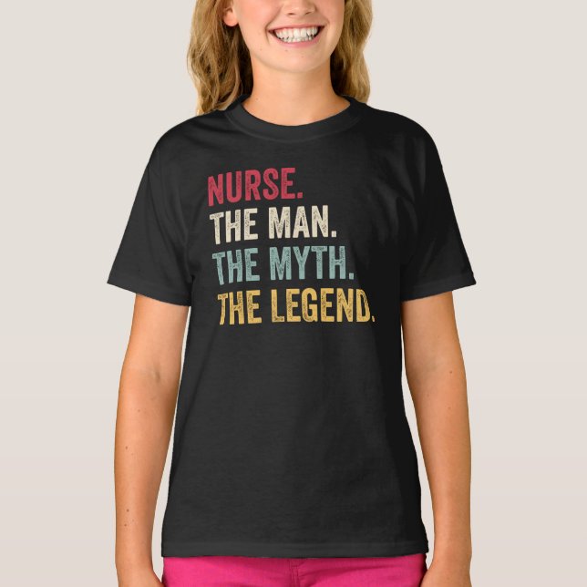 Nurse The Man The Myth The Legend Funny T-Shirt (Front)