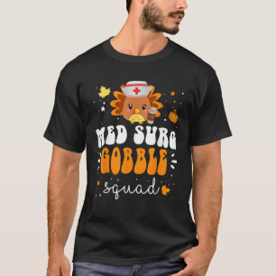 Nurse Turkey Matching MED SURG Gobble Squad Thanks T-Shirt