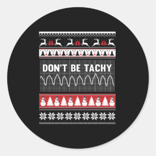 Nurse Ugly Christmas Sweater - Don't Be Tachy Long Classic Round Sticker