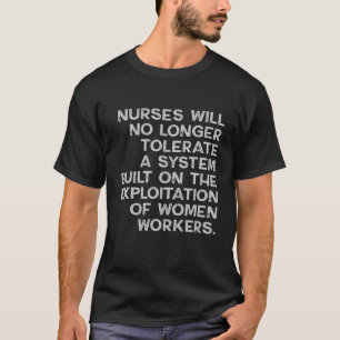 Nurse Will No Longer Tolerate A System Exploitatio T-Shirt