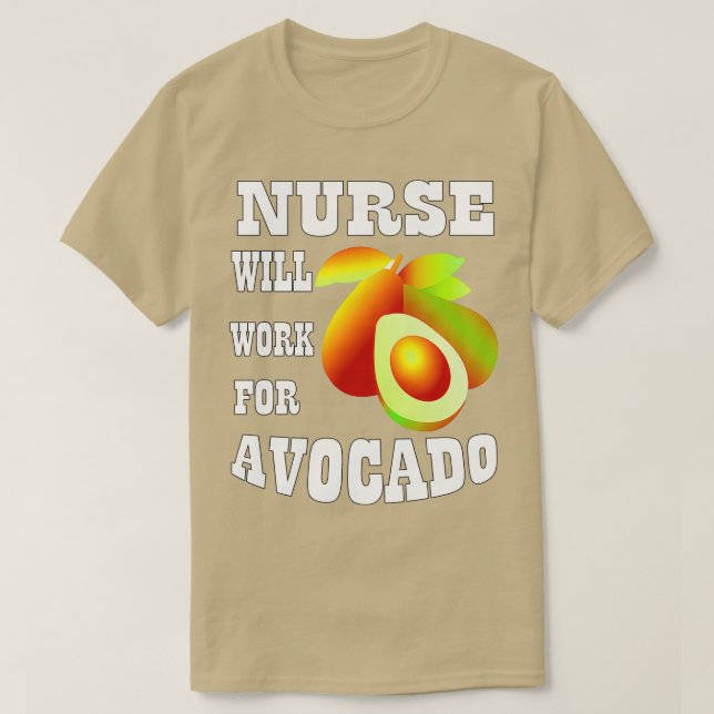 Nurse Will Work for Avocado 1 T-Shirt (Design Front)