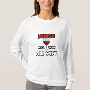 Nurse ... Will Work For Wine T-Shirt