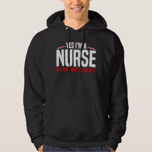 Nurse  Yes I'm A Nurse No I Don't Want To Look At  Hoodie