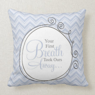 Nursery Pillow - Your First Breath Took Ours Away